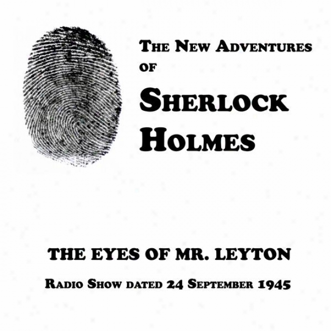 The New Adventures Of Sherlock Holmes, The Eyes Of Mr. Leyton, Radio Show Dated 24 September 1945