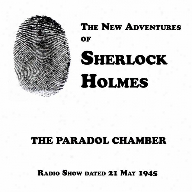 The New Adventures Of Sherlock Holmes, The Paraol Chamber, Radio Show Dated 21 May 1945