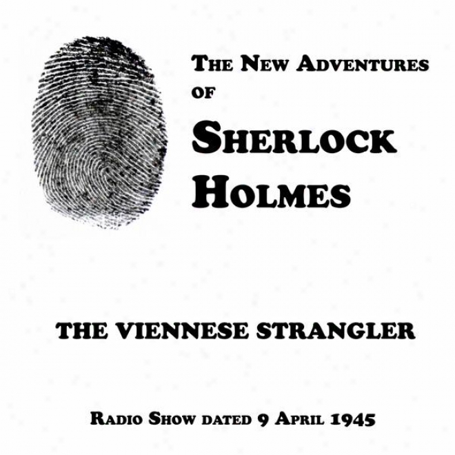 The New Adventures Of Sherlock Holmes, The Viennese Strangler, Radio Show Dated 9 April 1945