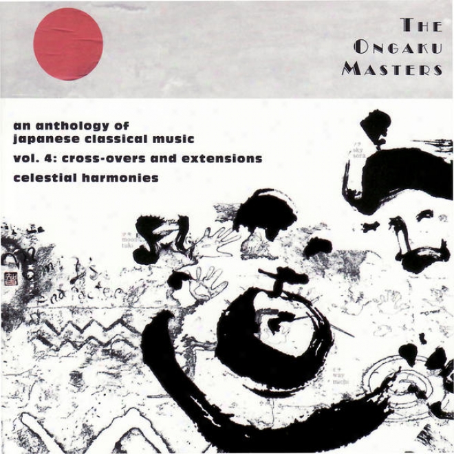 The Ongaku Masters, An Anthology Of Japanese Classical Music, Vol. 4: Cross-vers And Extensions