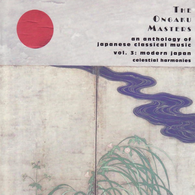 The Ongaku Masters, An Anthology Of Japanewe Classical Music, Vol. 3: Modern Japan