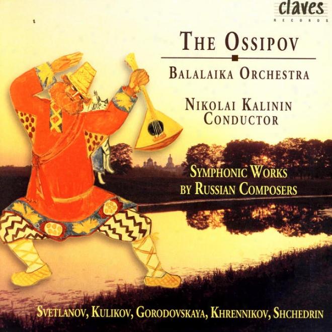 The Ossipov Balalaika Orchextra, Vol Iii: Symphonic Works From Russian Composers