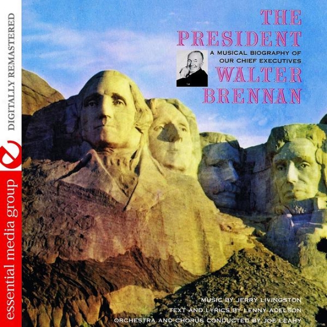 The President - A Musical Biography Of Our Chief Executives (digitally Remastered)