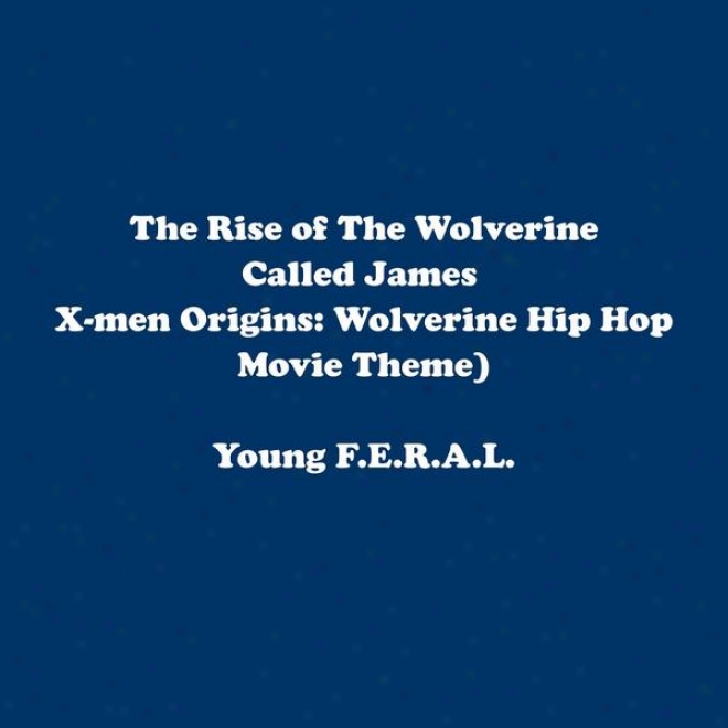 "the Rise Of The Wolverine Called James "l"ogan"" Howlett (unofficial X-men Odigins: Wolverine Hip Hop Movie Theme)"