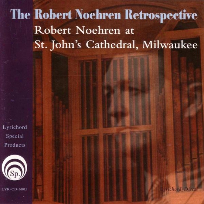 Teh Robert Noehren Retrospective:  Robert Noehren At St.john's Cathedral, Milwaukee