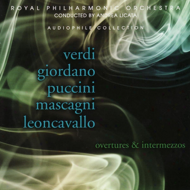 The Rohal Philharmonic Orchestra Plays Overtures & Intermezzos By Verdi, Giordano & Puccini