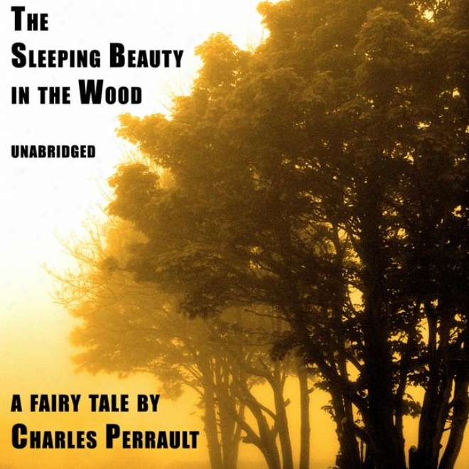 The Sleeping Beauty In The Wood (unabridged), A Fairy Tale By Charles Perrault