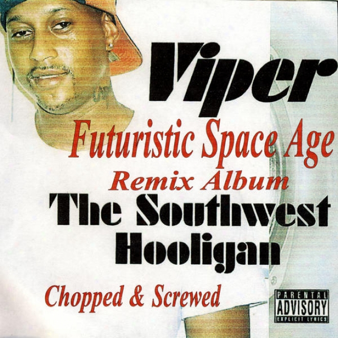 The Southwest Hooligan - Futuristic Space Age Remix Album / Screwed And Chopped (rhymetymerecords.com)