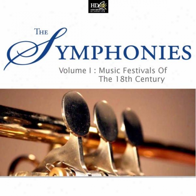 The Symphonies Vol. 1: Music Festivals Of The 18th Centenary (muusic Of The 18th Century Aristocrats)