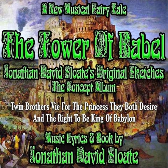 The Tower Of Babel - The Musical - Jonathan David Sloate's Original Sketches (the Universal Album)
