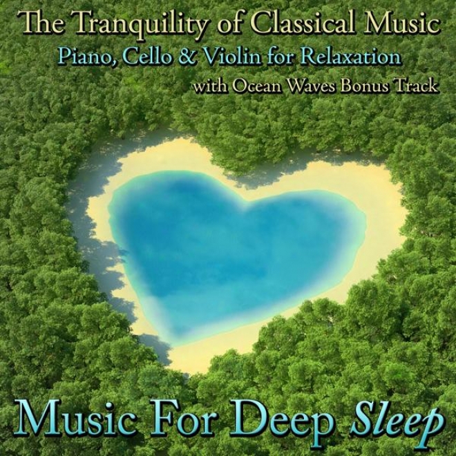 Th eTranquility Of Classical Music - Piano, Cello And Violin For Relaxation With Ocean Waves Bonus Track