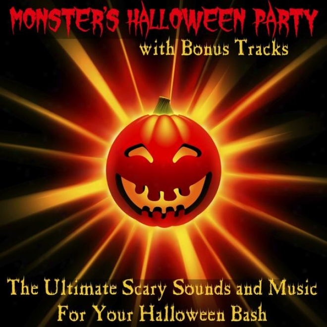 The Ultimate Scary Sounds And Music For Your Halloween Bash (with Bonus Tracks)