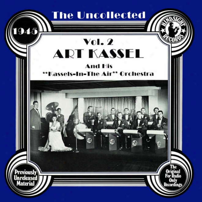 "the Uncollected: Art Kassell And His ""kassels In The Air"" Orchestra (vol 2)"