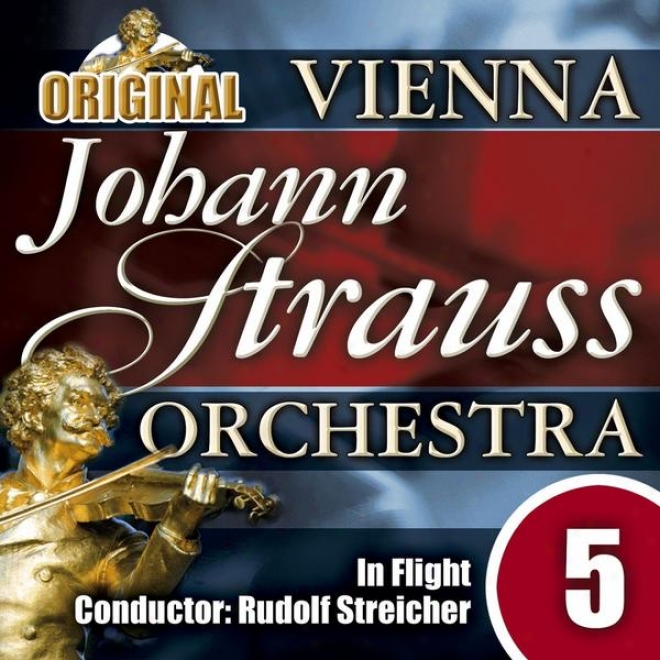 The Vienna Johann Strauss Orchestra: Edition 5, In Flight - Conductor: Rudolf Streicher