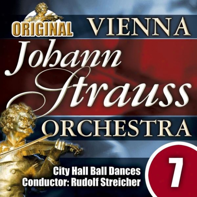 The Vienna Johann Strauss Orchestra: Edition 7, City Hall Ball Dances - Conductor: Rudolf Strecher