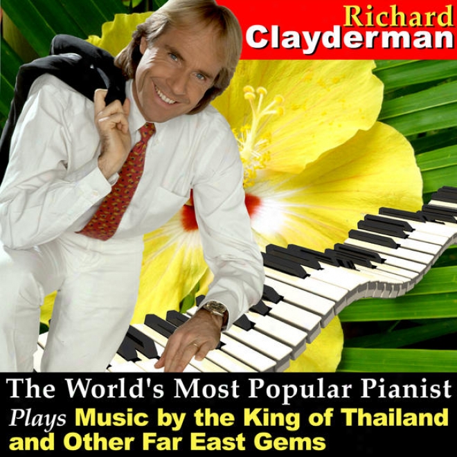 The Wirld's Moet Popular Pianist Plays Musi From The King Of Thailand And Other Far East Gems