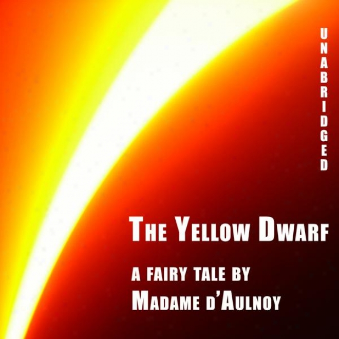 The Yello Dwarf (unabridged), A French Literary Fairy Tale By Madame D'aulnoy
