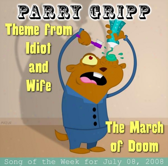 Theme From Idiot And Wife: Parry Gripp Song Of The Week For Jyly 8, 2008 - Singie