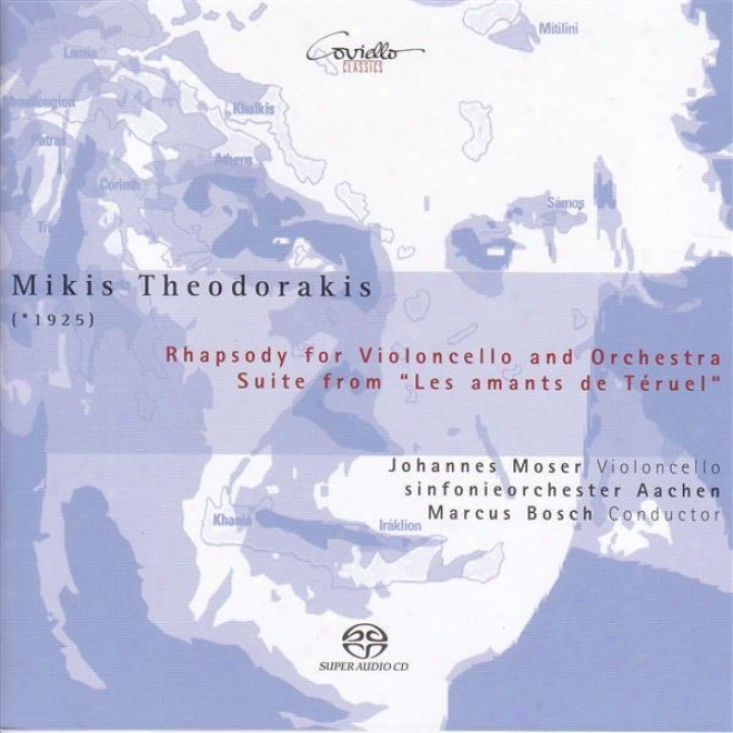 Theodorakis, M.: Rhapsody For Cello And Orchestra / Les Amants De Teruel Suite (moser, Aachen Symphony, Bosch)