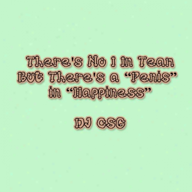"there's No ""i"" In ""team,"" But There's A ""penis"" In ""happiness"" (explicit Lyric)"