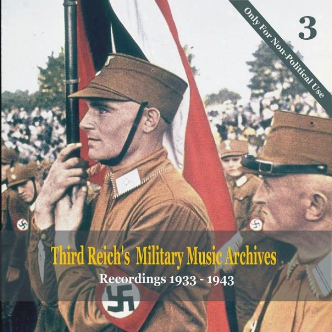Third Reich's Military Music Archives, Volume 3 / Military Music Of Nazi Germany, 1933-  1943