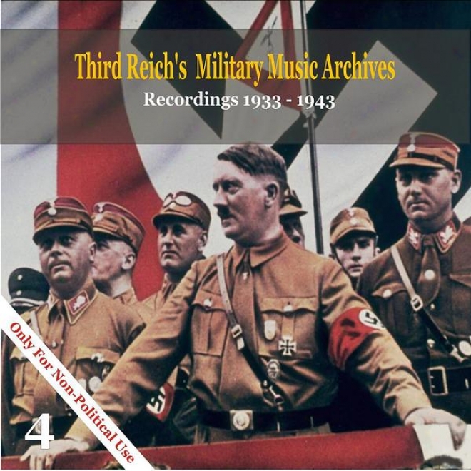 Thir dReich's Military Music Archives, Volume 4 / Soldierly Music Of Nazi Germany, 1933 - 1943