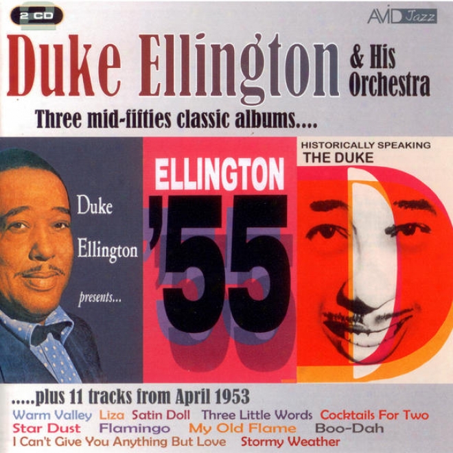 Three Classic Albims & More (historically Speaking - The Duke / Duke Ellington Presents / Ellington 55) (digitally Remastered)