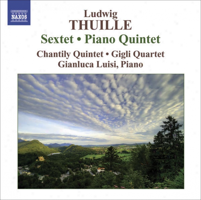 Thuille, L.: Sextet / Piano Quintet (luisi, Cantily Quintet, Gigli Quartet)