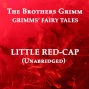 Grimms' Fairy Tales, Little Red-cap, Unabridged Story, By Tne Brothers Grimm, Audiobook