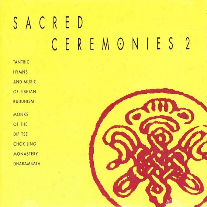 Tibet Sacred Ceremonies, Vol. 2: Ritual Music Of Tibetan Bhudism And Tantric Hymnd