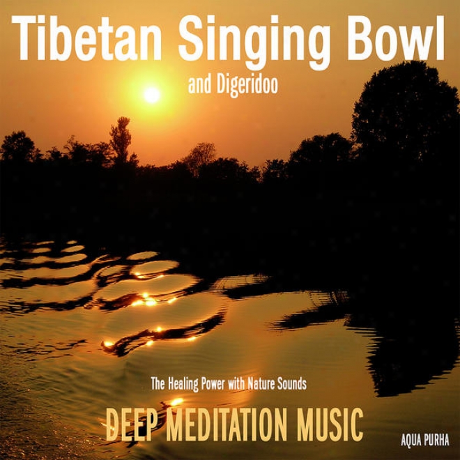 Tibetan Singing Bowl And Digeridoo - The Sanative Power With Regular course of things Sounds For Meditation,spa Relaxation,yoga And Massage