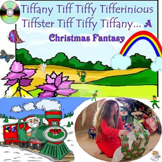 Tiffany Tiff Tiffy Tifferinious Tiffster Tiff Tiffy Tiffany... A Christmas Fantaqy