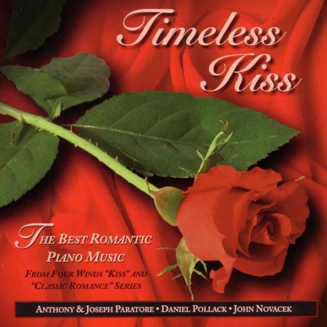 ""timeless Kiss"" ~ The Best Romantic Piano Music From Four Winds ""kiss"" Ane ""classic Romance"" Series"