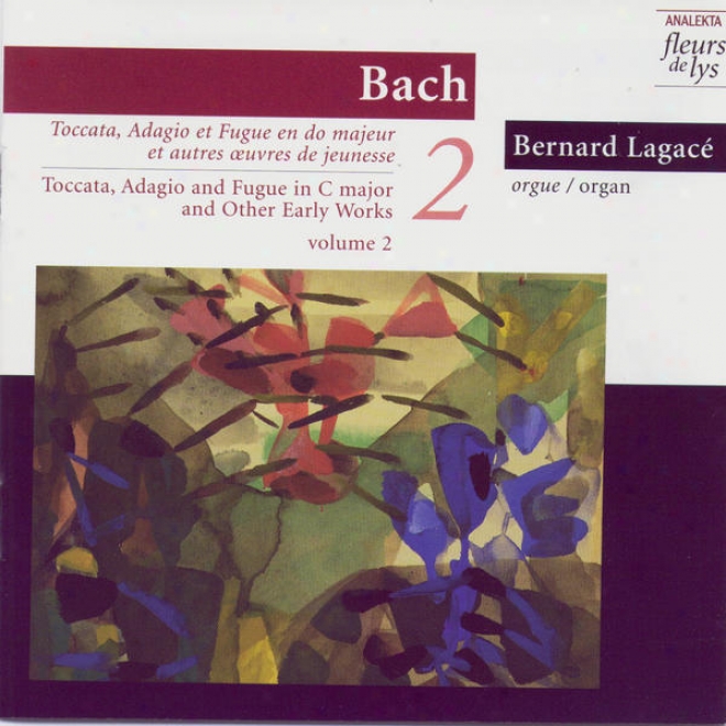 Toccata, Adagio & Futue In C Major (bw 564) And Other Early Works. Vol.2 (bach)