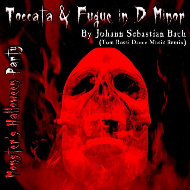 Toccata And Fugue In D Minor By Johann Sebastian Bach (tom Rossi Dance Music Remix)