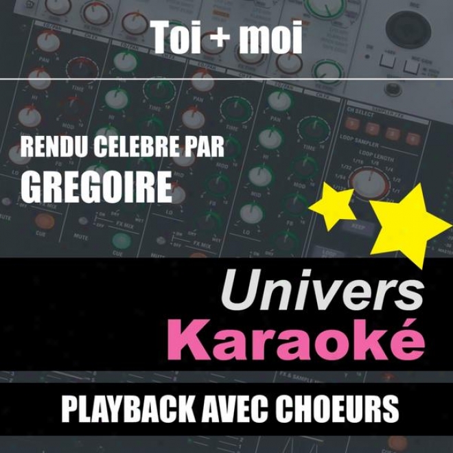 Toi + Moi (rendu Clbre Par Grgoire) [version Karaok Avec Choeurs] - Single