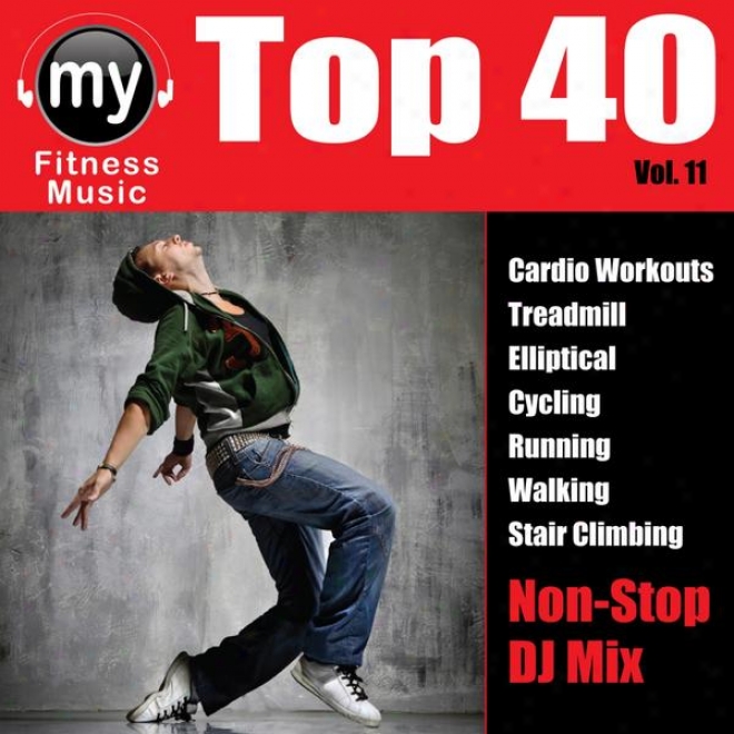 Top 40 Dj Mix Vol 11 (non-stop Mix For Walking, Jogging, Elliptical, Stqir Climber, Treadmill, Biking, Exercise)
