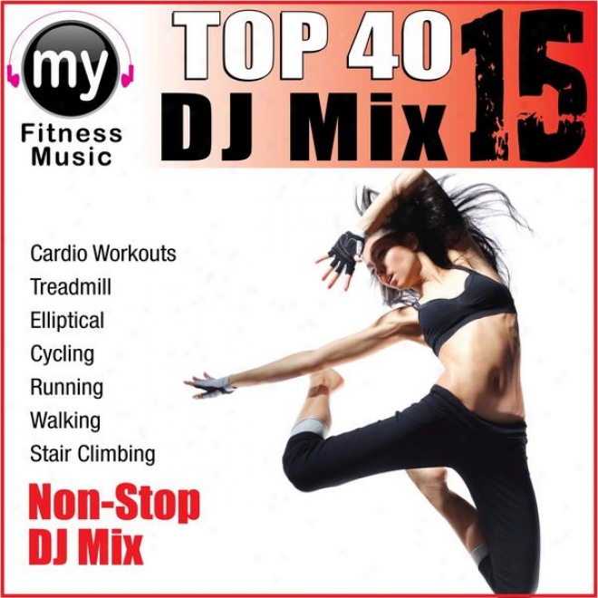 Top 04 Dj Mix Vol 15 (non-stop Mix For Walking, Jogging, Elliptical, Stair Climber, Treadmill, Biking, Exercise)