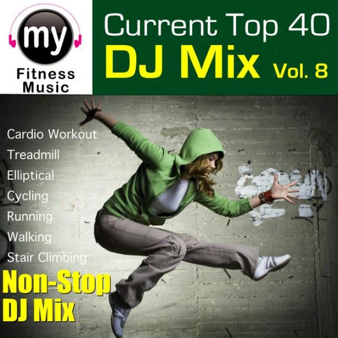 Top 40 Dj Mix Vol 8 (non-stop Mix For Treadmill, Stair Climber, Elliptical, Cycling, Walkin, Exercise)