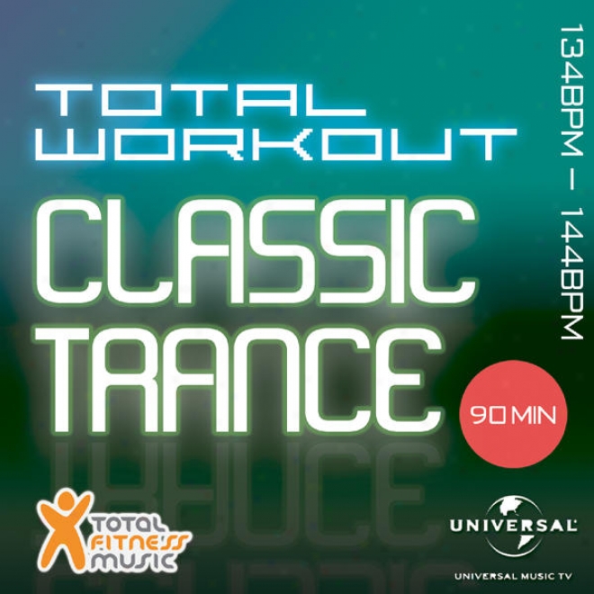 Total Workout Classic Trance 134bpm - 144bpm & Wa5m Down For Running, Cycling, Gym Cycle, Elliptical Machines, Gym Workout & Gener