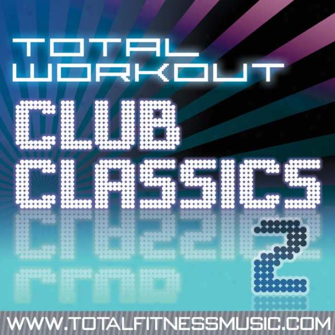 Total Workout Club Classics 2 124bpm - 135bpm For Running, Elliptical Machines, Aerobics, Cycling, Fasr Walking, Gym Workout & Gen