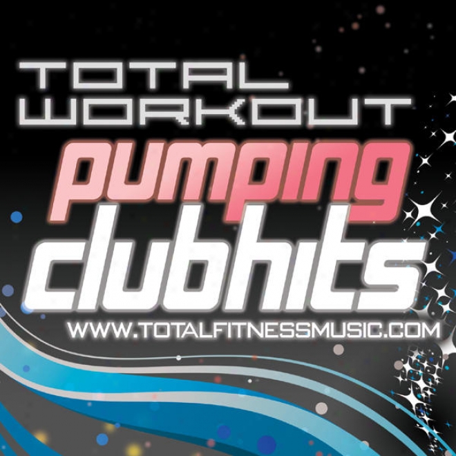 Total Workout Pumping Club Hits 126bpm - 140bpm & Warm Down, Continuous Workout Soundtrack Ideal Conducive to Running, Cycling, Gym Cycle,