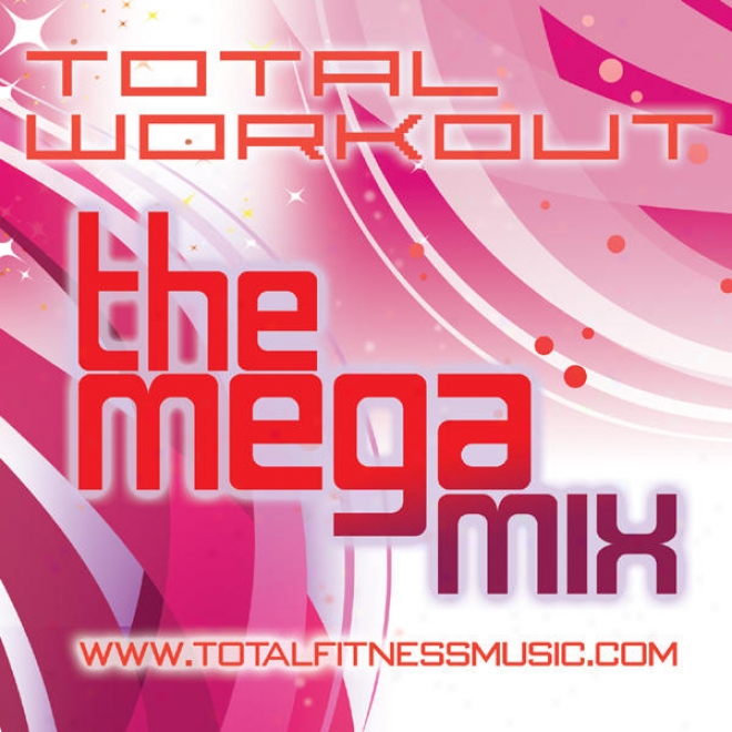Total Workout The Mega Mix Continuous Fitness Msic Mix. 125bpm Â�“ 138bpm For Jogging, Aerobics, Step, Dancersise, Spinning, Gym Wo