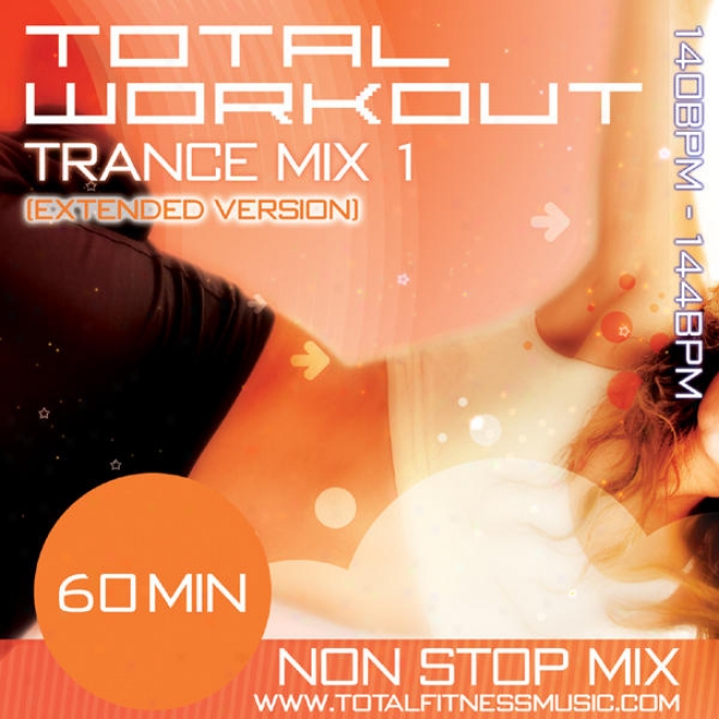 Total Workout Trance Mix 1 (extended Version) 60 Minute Non Stop Fitness Music Mix 140 Â�“ 144bpm For Jogging, Spinning, Short distance, Bodyp