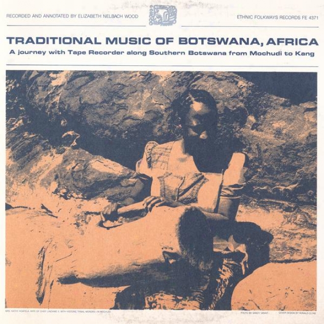 Traditional Music Of Botswana, Africa: A Joourhey With Tape Recorder Along Southern Botswana From Mochudi To Kang