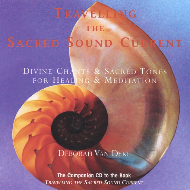 Journeying The Sacred Suond Current:  Divine Chants & Sacred Tones For Healing & Meditatkon