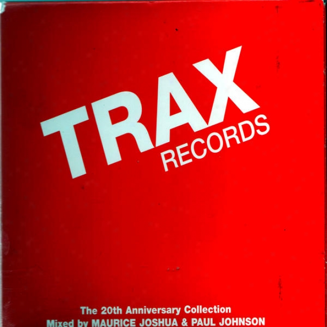 Trax Records: The 20th Anniversary Collection Mixed By Maurice Joshua & Paul Johnson
