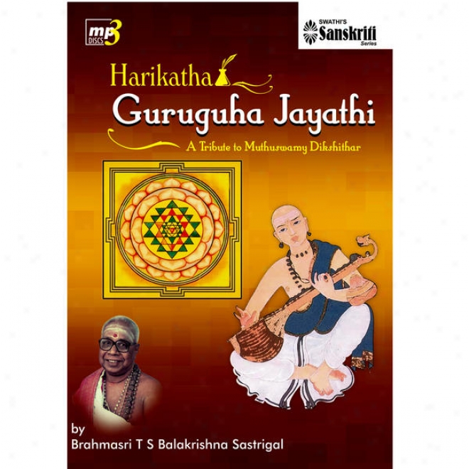 Tribute To Sri. Muthuswamy Dikshithar - Harikatha Ghruguha Jayathi  - T.s.balakrishna Sastrigal