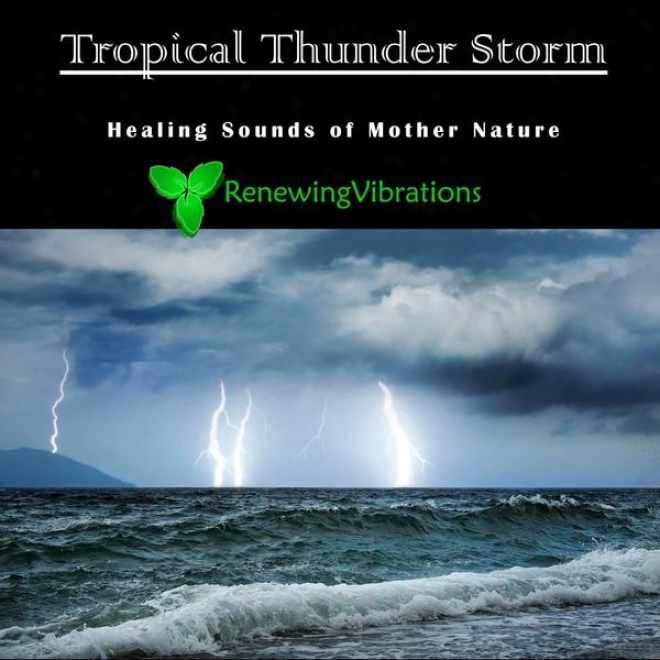 Tropical Thunder Storm. Healing Sounds Of Mother Nature. Grest Toward Relaxation, Meditation, Sound Therapy And Sleep.