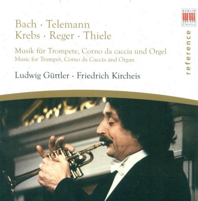 Trumpet And Corno Da Caccia Recital: Guttler, Ludwig - Bach, J.s. / Telemann, G.p. / Krebs, J.l. / Reger, M. / Thiele, S.